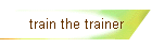train the trainer